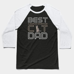 Best European Shorthair Cat Dad Baseball T-Shirt